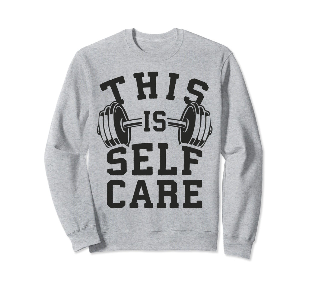 Self Care Gym Workout Fitness Sweatshirt - Casual Everyday Wear for Adults - T-Shirt, Sweatshirt, Hoodie