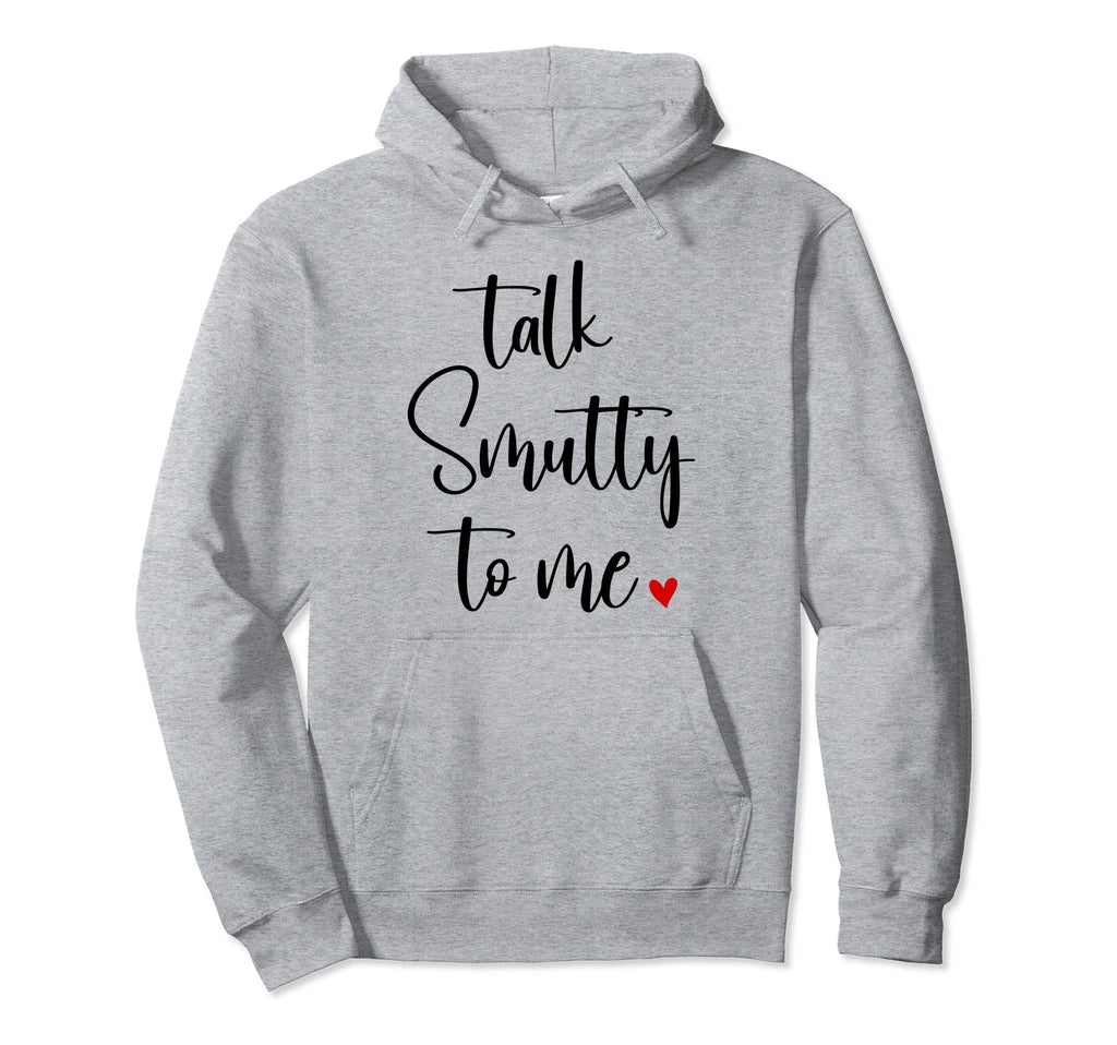 Good Smut Reader Yes Sir Talk Smutty Hoodie - Casual Everyday Wear Unisex - T-Shirt, Sweatshirt, Hoodie