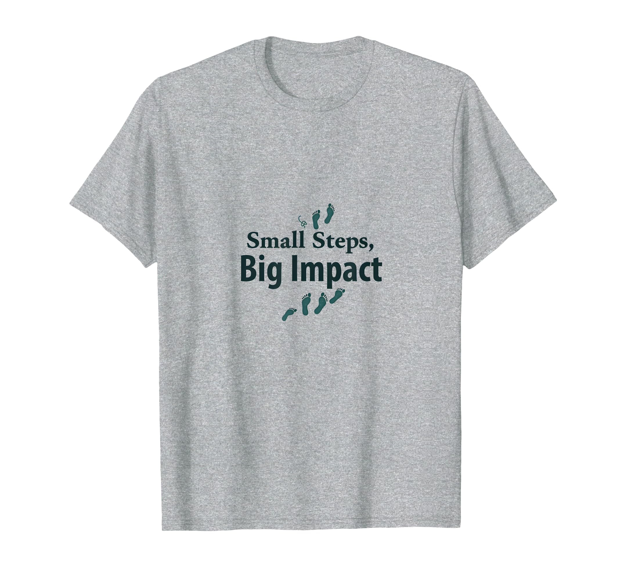 Small Steps Big Impact Progress Over T-Shirt - Unique Graphic Unisex - T-Shirt, Sweatshirt, Hoodie