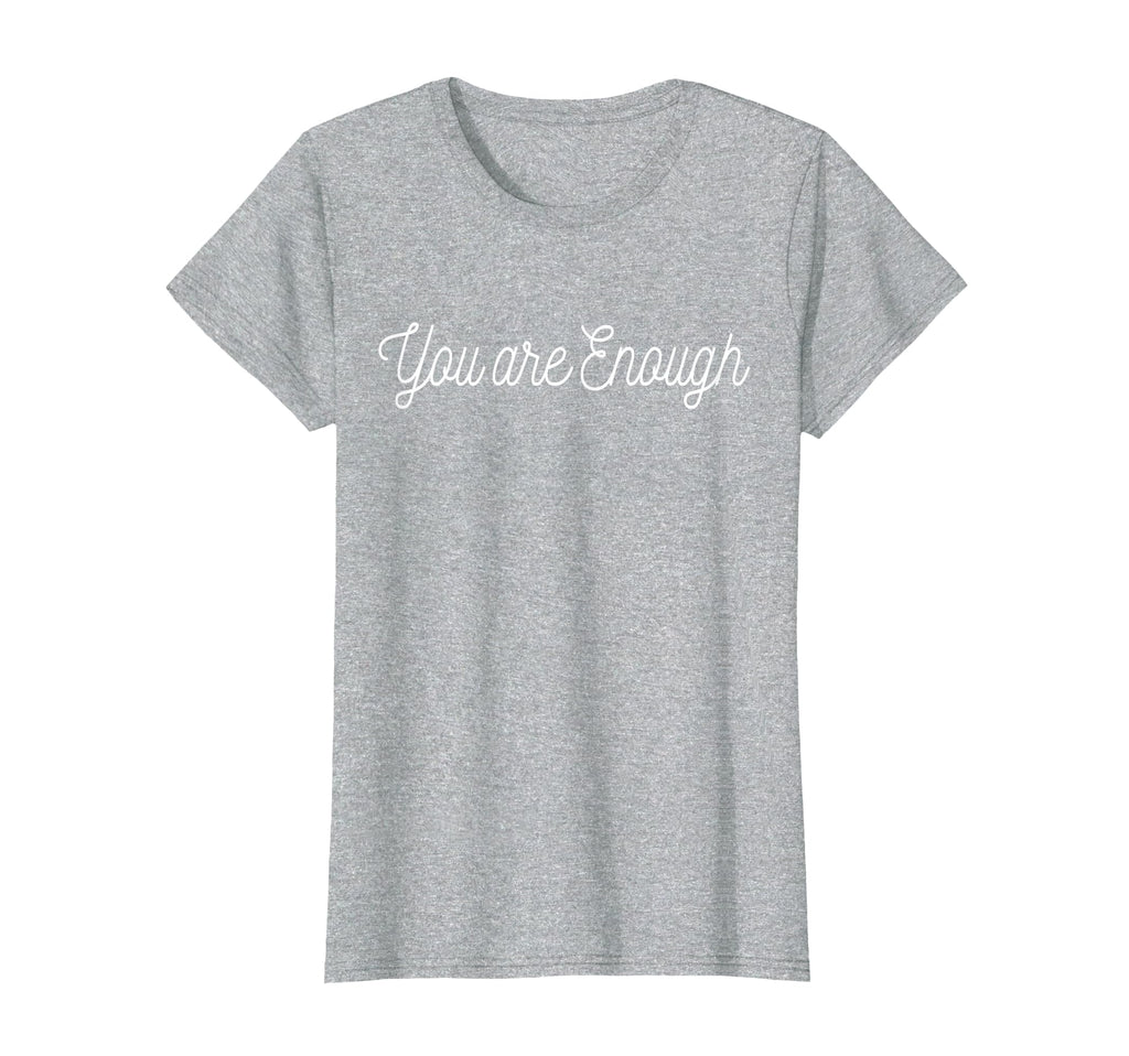 You Are Enough Empowering Inspirational T-Shirt - Streetwear Style Unisex - T-Shirt, Sweatshirt, Hoodie