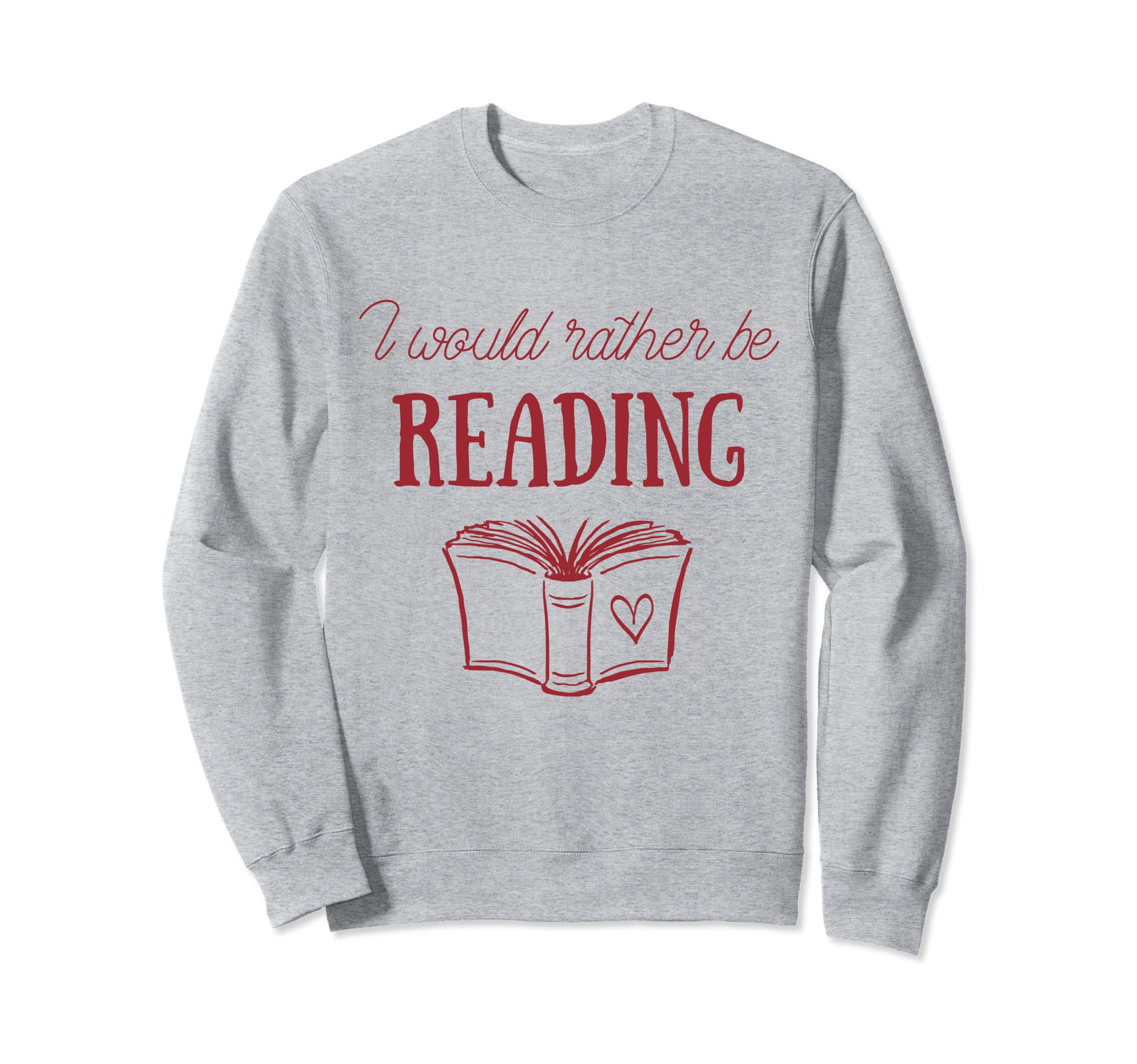 I Would Rather Be Reading Sweatshirt - Casual Everyday Wear Men Women - T-Shirt, Sweatshirt, Hoodie