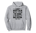 I Cant Keep Calm Im Going To Be Big Sister Hoodie - Graphic Print Men Women - T-Shirt, Sweatshirt, Hoodie