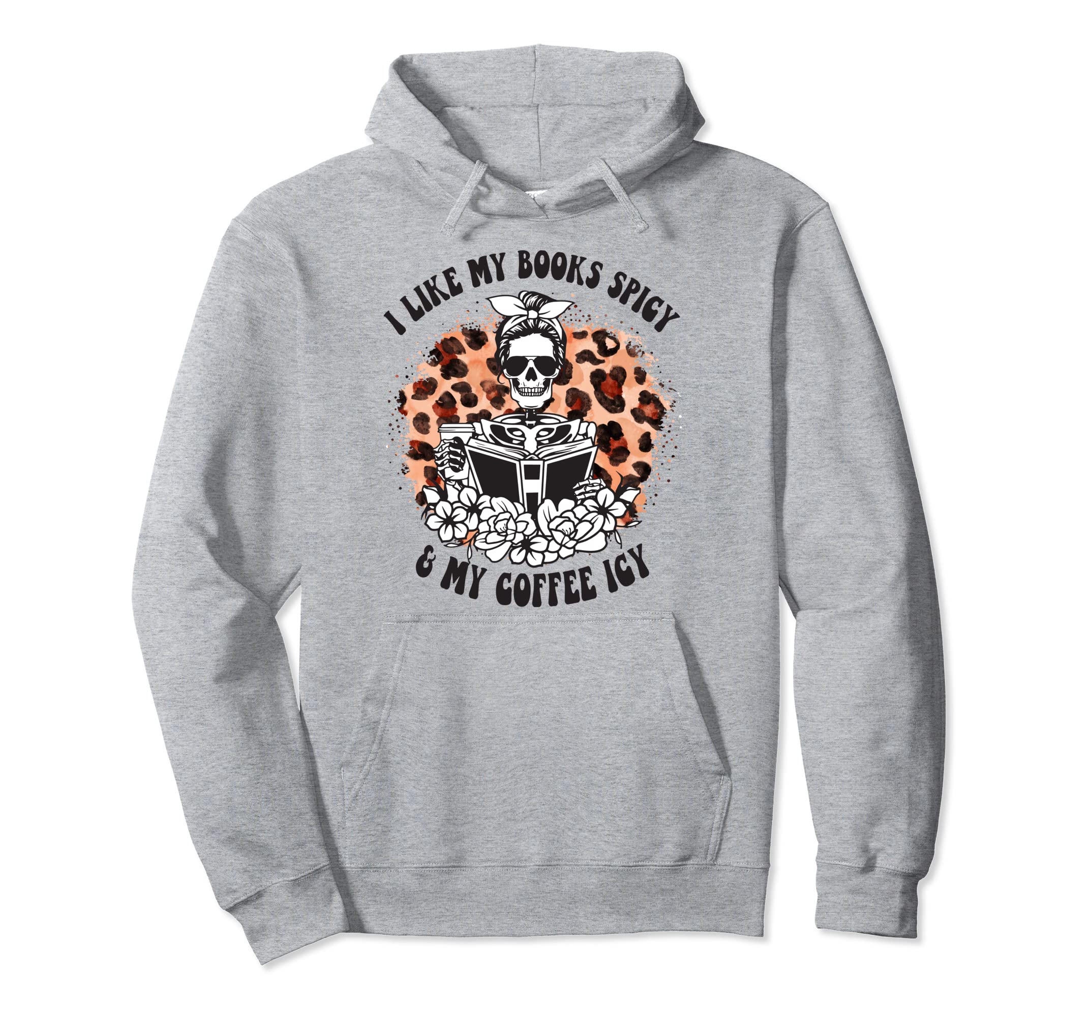 I Like My Books Spicy My Coffee Icy Hoodie - Fun Novelty Design Men Women - T-Shirt, Sweatshirt, Hoodie