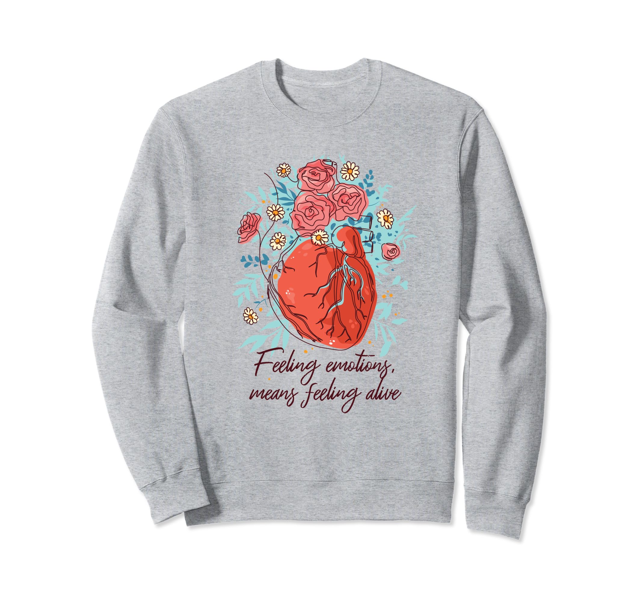Feeling Emotions Feeling Alive Mental Sweatshirt - Trendy Graphic Unisex - T-Shirt, Sweatshirt, Hoodie