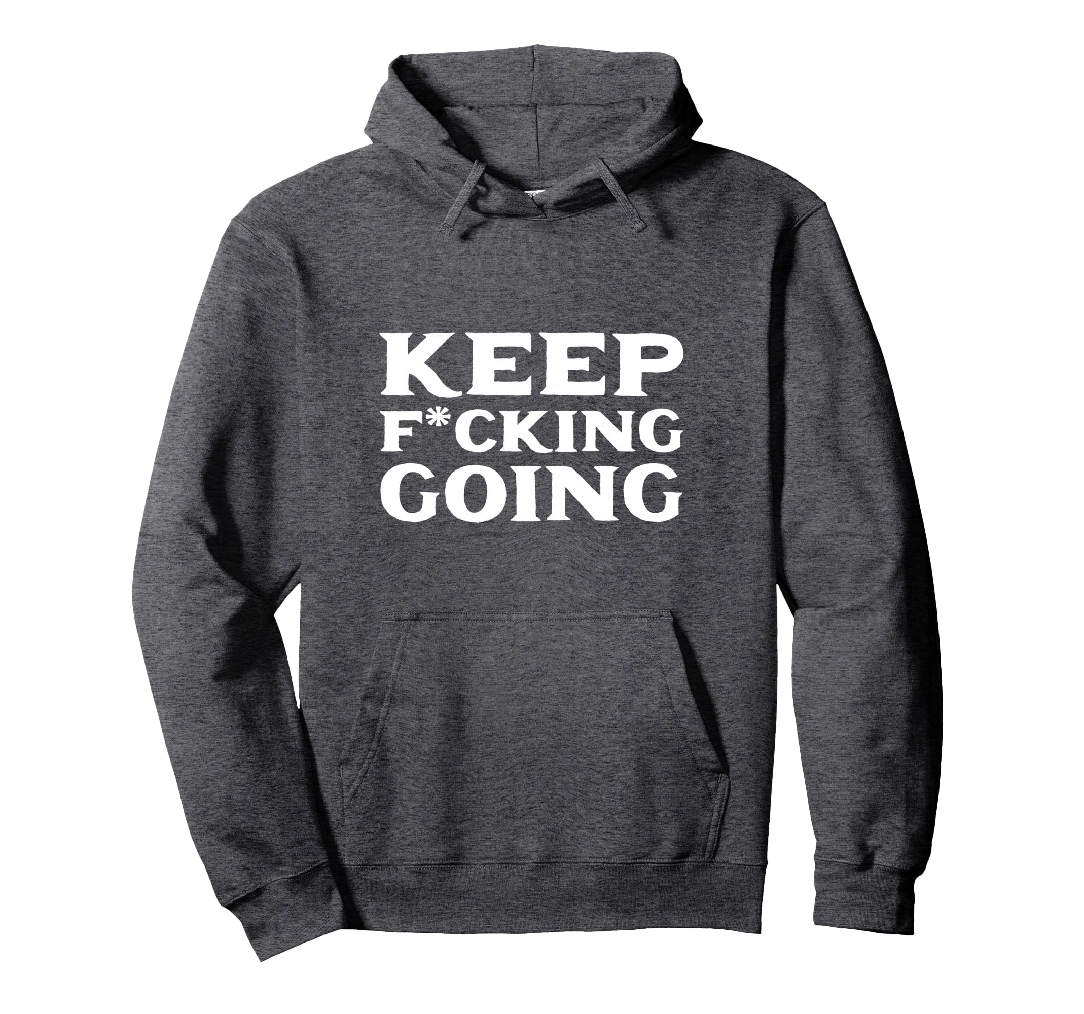 Keep Fucking Going Motivated And Hoodie - Fun Novelty Design for Adults - T-Shirt, Sweatshirt, Hoodie