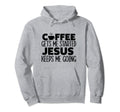 Coffee Gets Me Started Jesus Keeps Me Going Hoodie - Graphic Print Unisex - T-Shirt, Sweatshirt, Hoodie