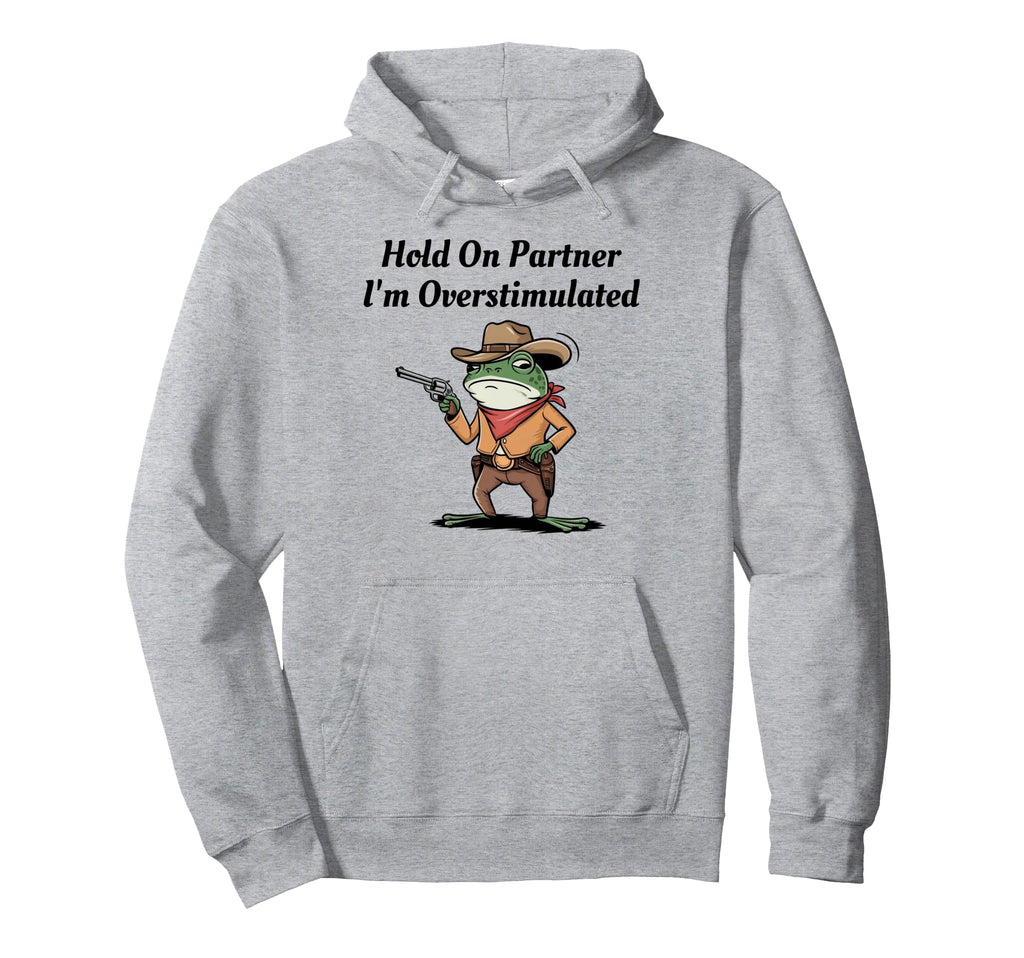 Hold Partner Im Overstimulated Cowboy Hoodie - Novelty Apparel Men Women - T-Shirt, Sweatshirt, Hoodie