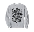 Coffee Lover Keeps Me Going Until Sweatshirt - Fun Novelty Design Unisex - T-Shirt, Sweatshirt, Hoodie