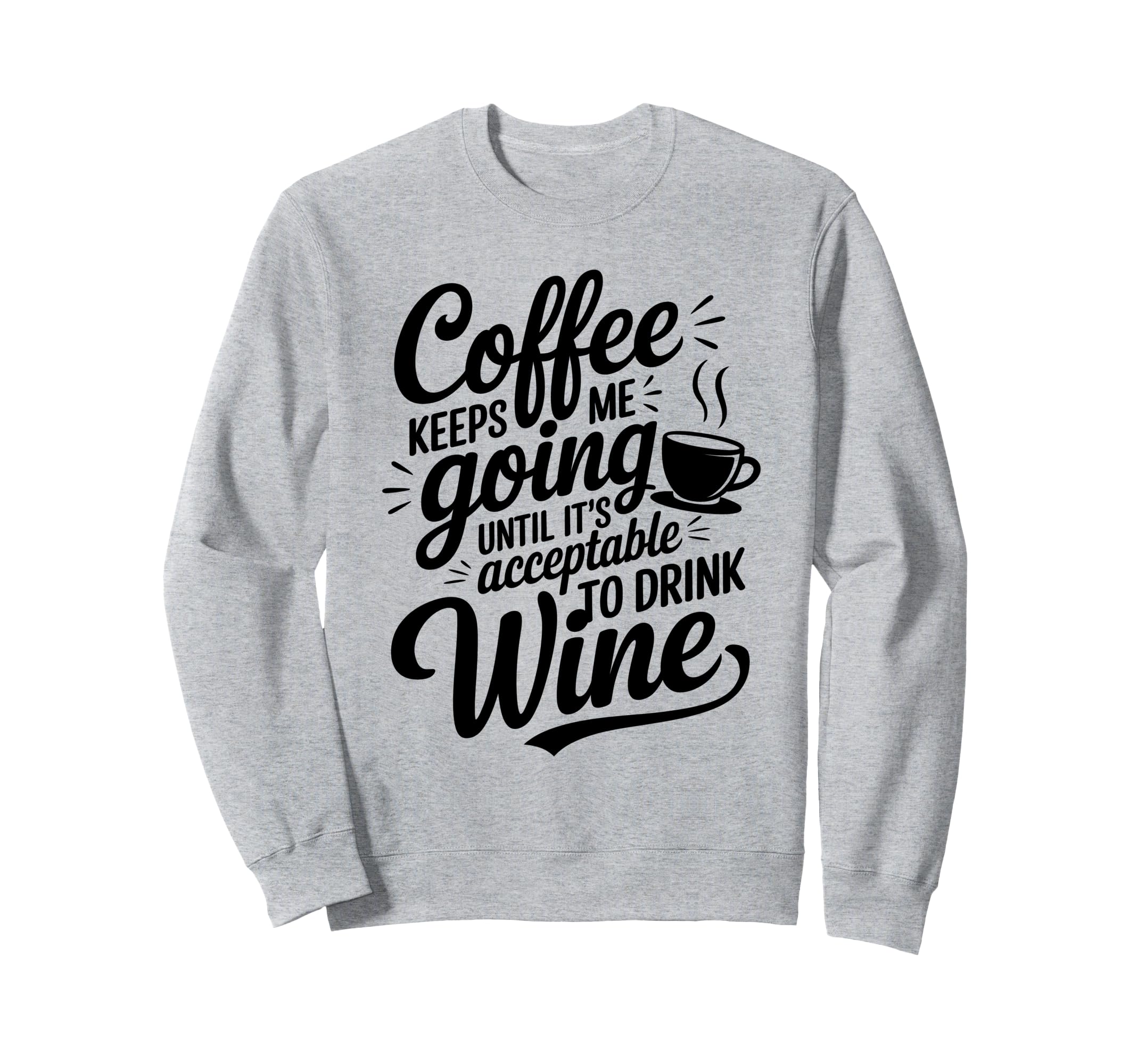 Coffee Lover Keeps Me Going Until Sweatshirt - Fun Novelty Design Unisex - T-Shirt, Sweatshirt, Hoodie