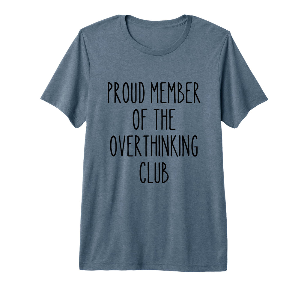 Proud Member Overthinking Club T-Shirt - Casual Everyday Wear Men Women - T-Shirt, Sweatshirt, Hoodie