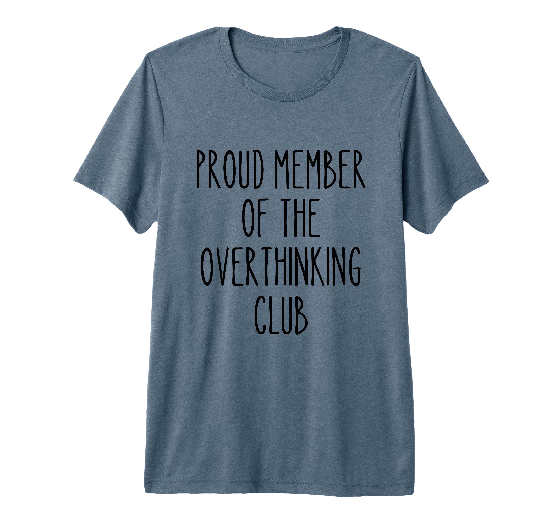 Proud Member Overthinking Club T-Shirt - Casual Everyday Wear Men Women - T-Shirt, Sweatshirt, Hoodie
