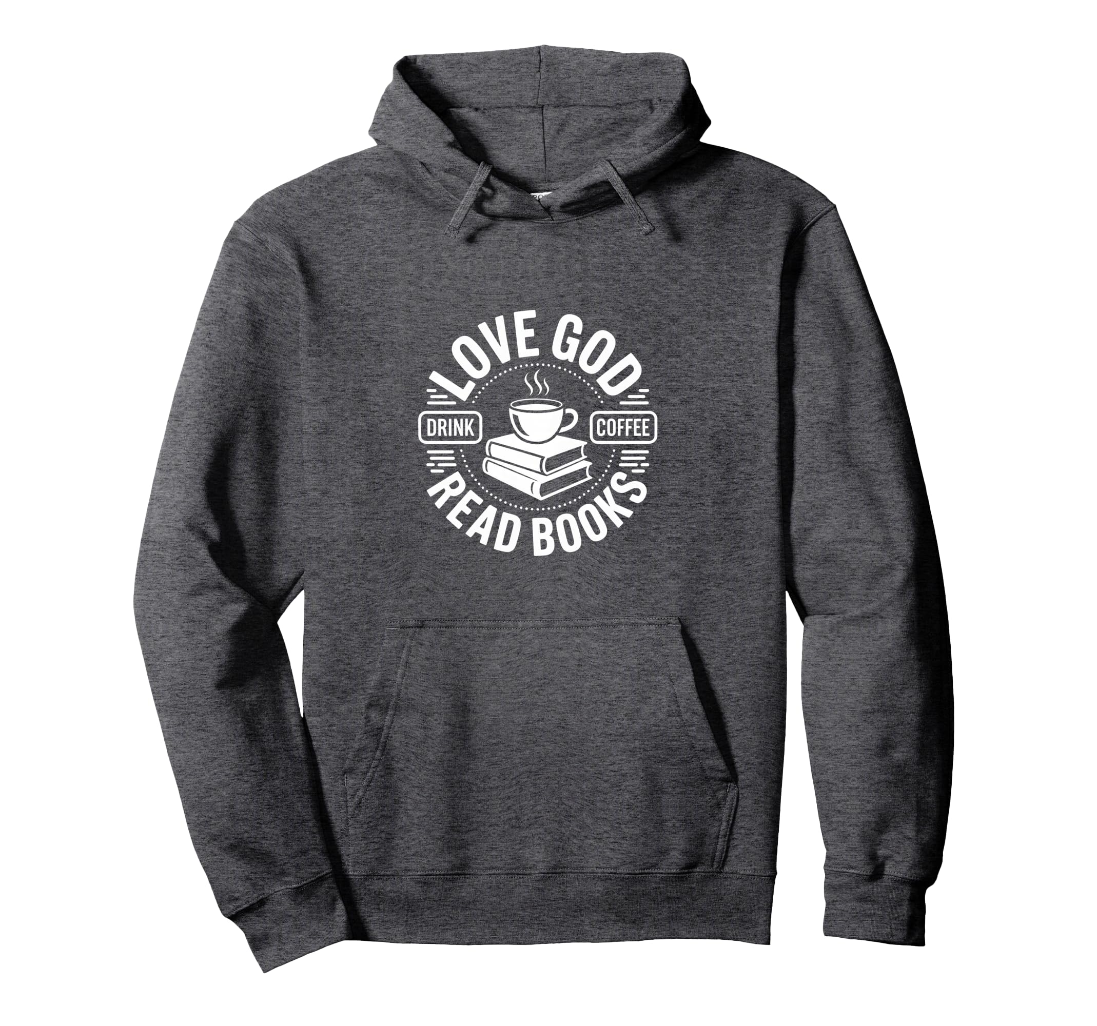 Love God Drink Coffee Read Books Hoodie - Casual Everyday Wear Unisex - T-Shirt, Sweatshirt, Hoodie
