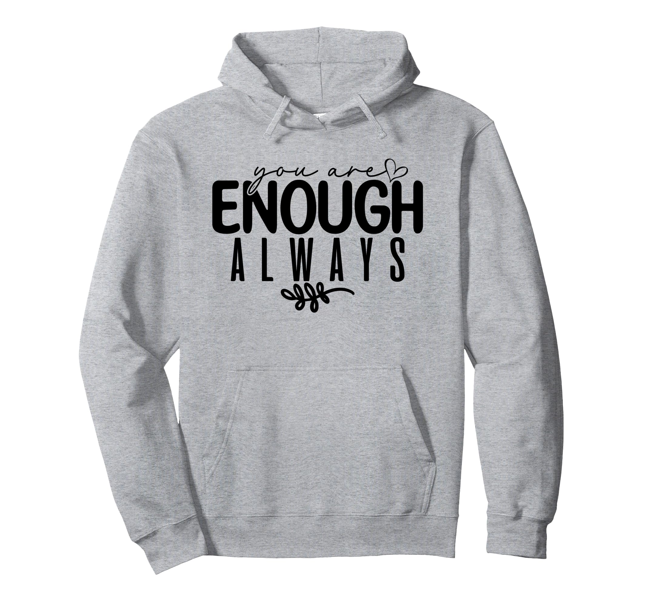 You Are Enough Always Positive Hoodie - Graphic Print for Adults - T-Shirt, Sweatshirt, Hoodie