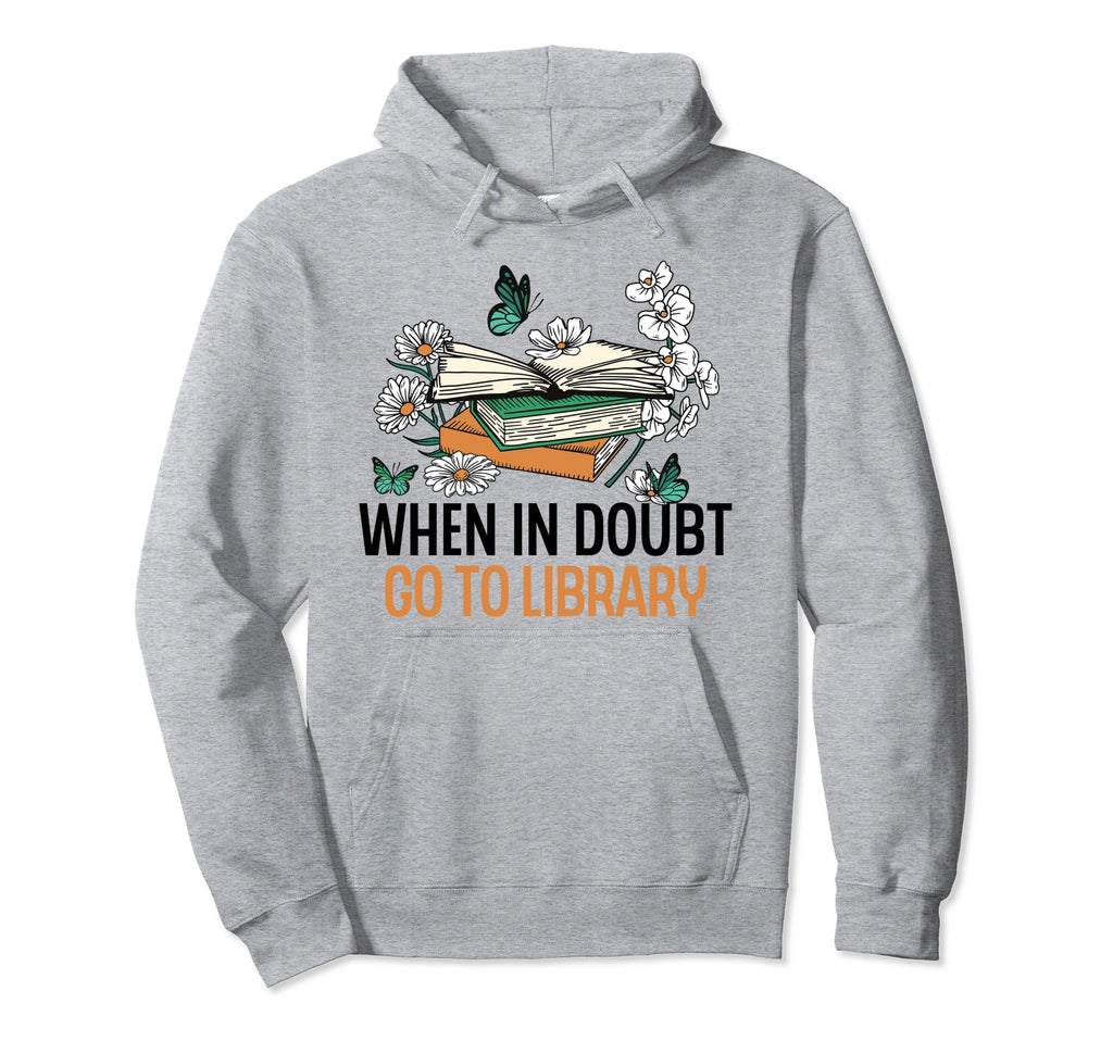 When Doubt Go To Library Funny Librarian Hoodie - Novelty Apparel Unisex - T-Shirt, Sweatshirt, Hoodie