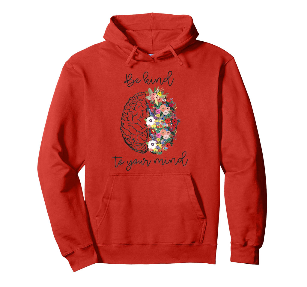 Be Kind To Your Mind Mental Health Hoodie - Custom Art Print Men Women - T-Shirt, Sweatshirt, Hoodie