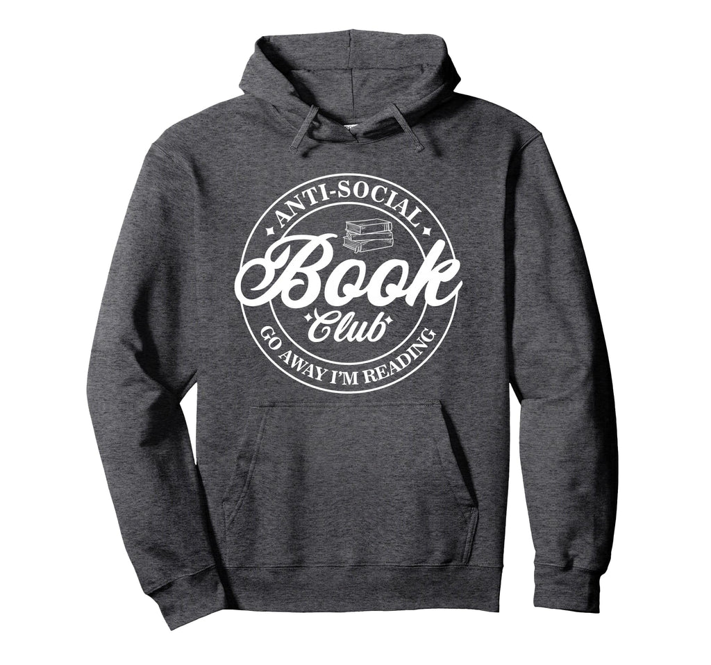 Anti Social Book Club Go Away Im Reading Hoodie - Trendy Graphic Men Women - T-Shirt, Sweatshirt, Hoodie