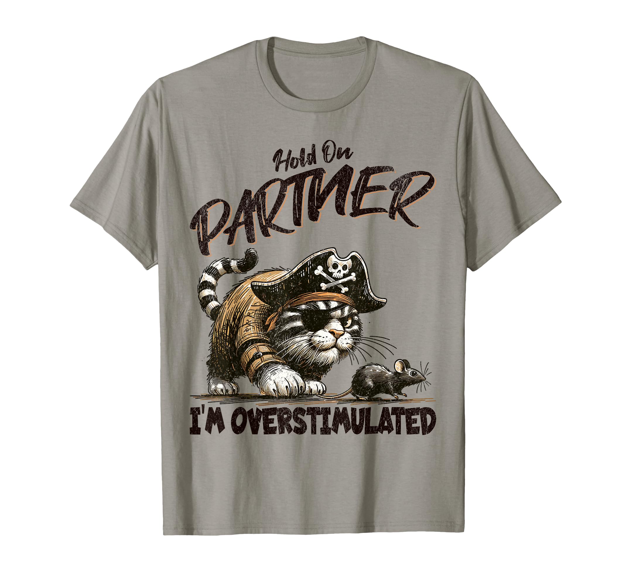 Funny Hold Partner Im Overstimulated Pirate T-Shirt - Graphic Print Unisex - T-Shirt, Sweatshirt, Hoodie