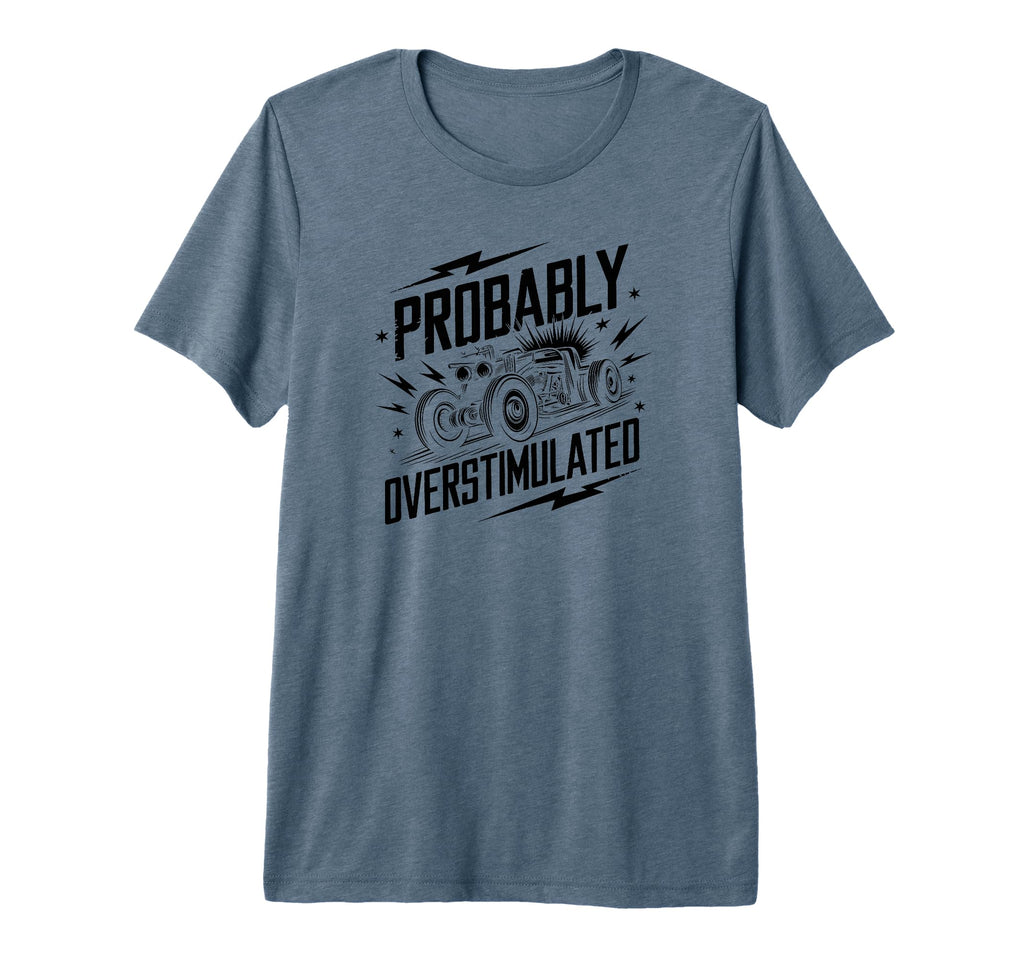 Probably Overstimulated Car T-Shirt - Graphic Print Men Women - T-Shirt, Sweatshirt, Hoodie