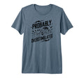 Probably Overstimulated Car T-Shirt - Graphic Print Men Women - T-Shirt, Sweatshirt, Hoodie