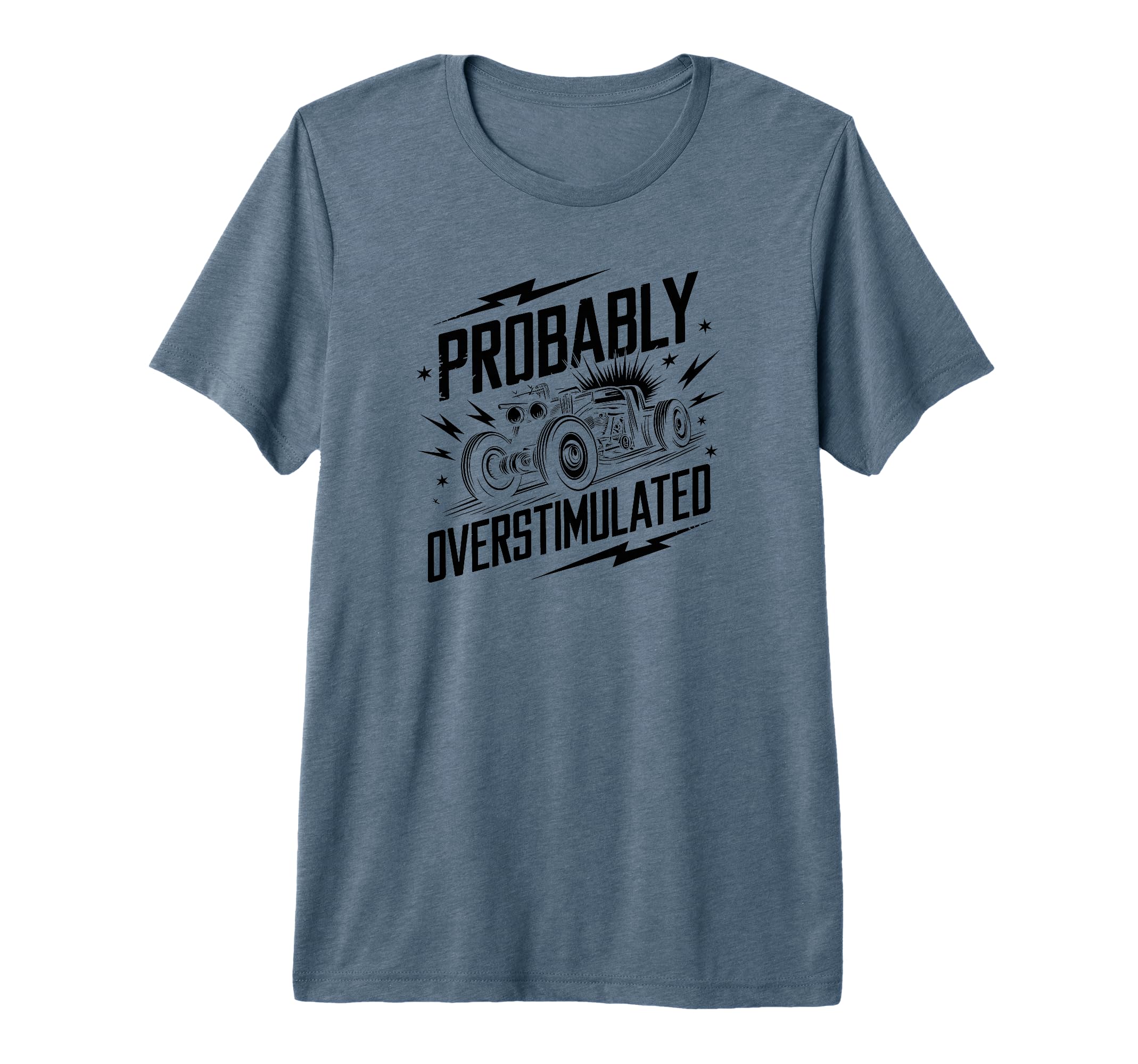 Probably Overstimulated Car T-Shirt - Graphic Print Men Women - T-Shirt, Sweatshirt, Hoodie