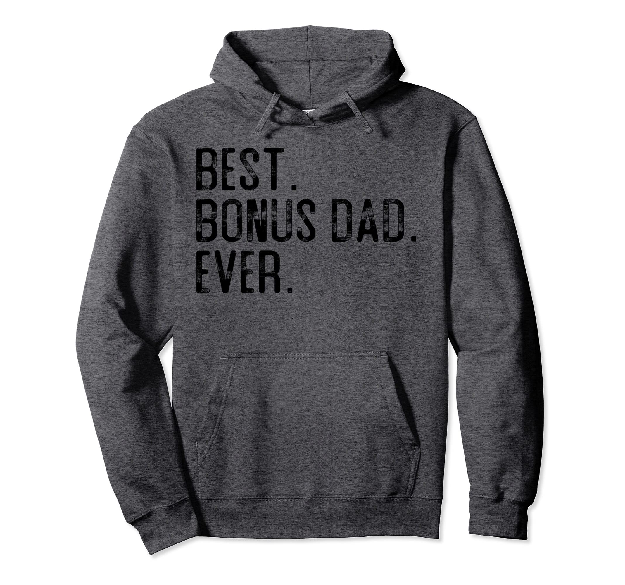 Best Bonus Dad Ever Fathers Day Gift Hoodie - Trendy Graphic Men Women - T-Shirt, Sweatshirt, Hoodie