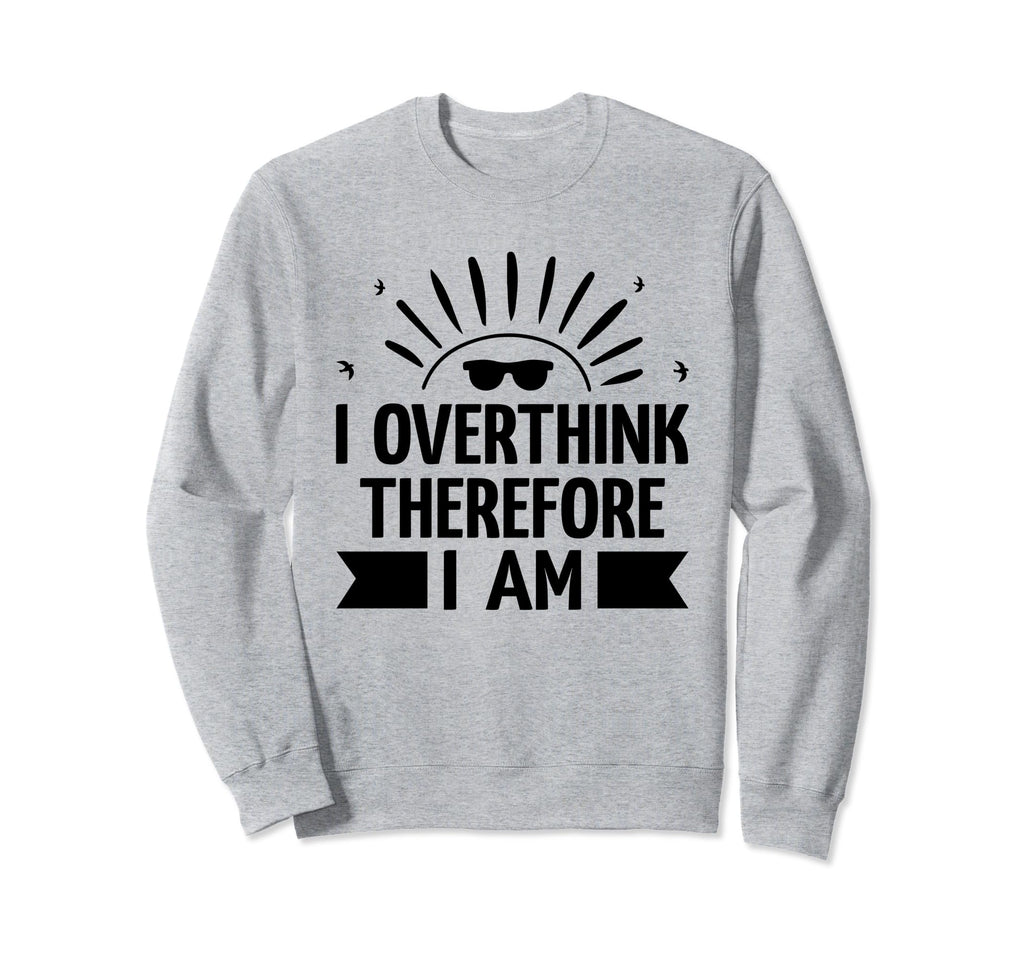 Overthinking Overthinker Funny Sweatshirt - Aesthetic Graphic Men Women - T-Shirt, Sweatshirt, Hoodie
