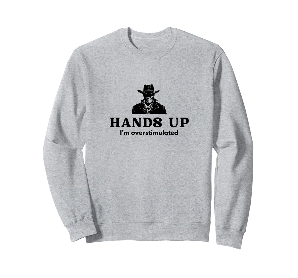Hands Up Im Overstimulated Cowboy Sweatshirt - Graphic Print for Adults - T-Shirt, Sweatshirt, Hoodie