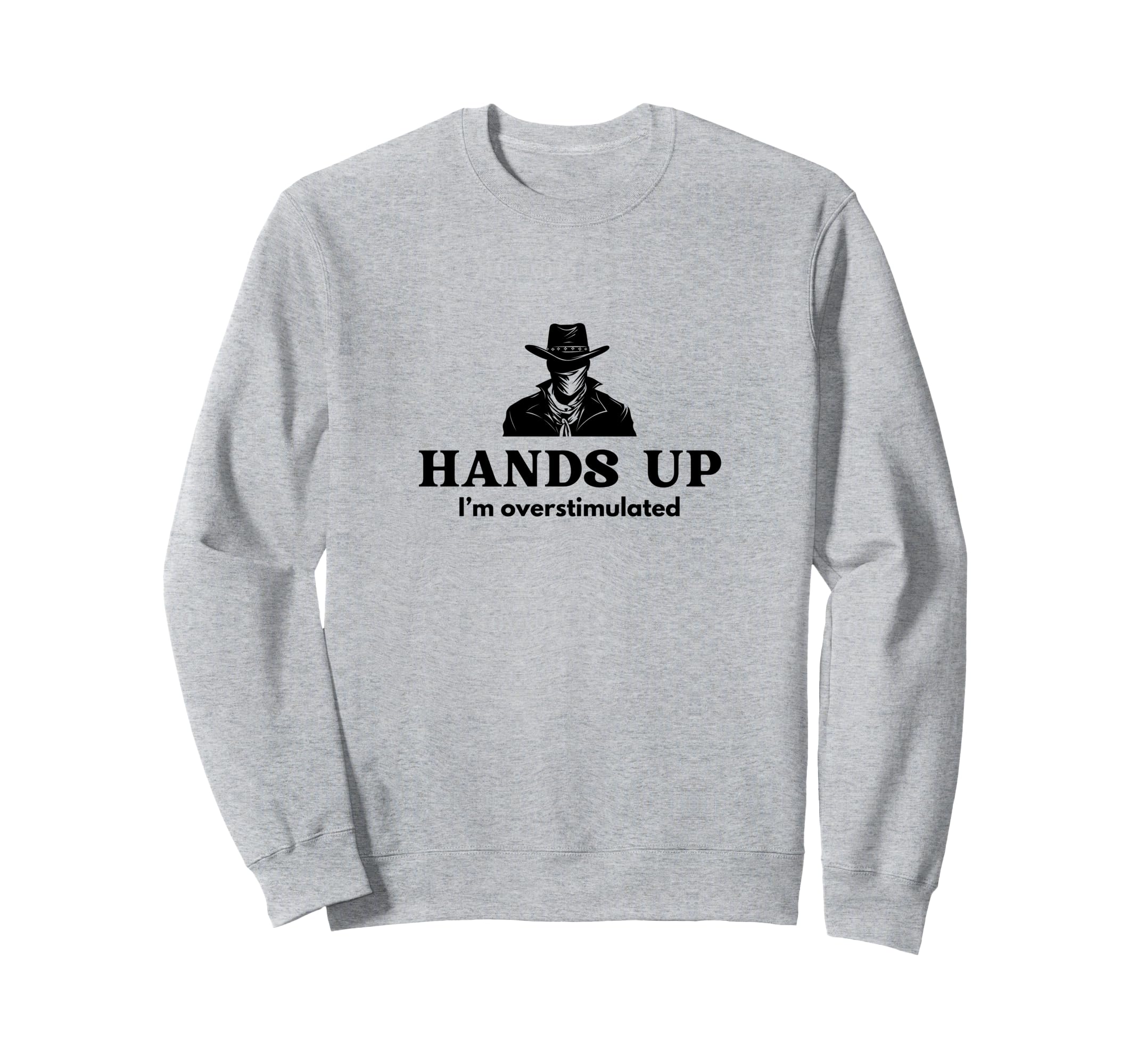 Hands Up Im Overstimulated Cowboy Sweatshirt - Graphic Print for Adults - T-Shirt, Sweatshirt, Hoodie