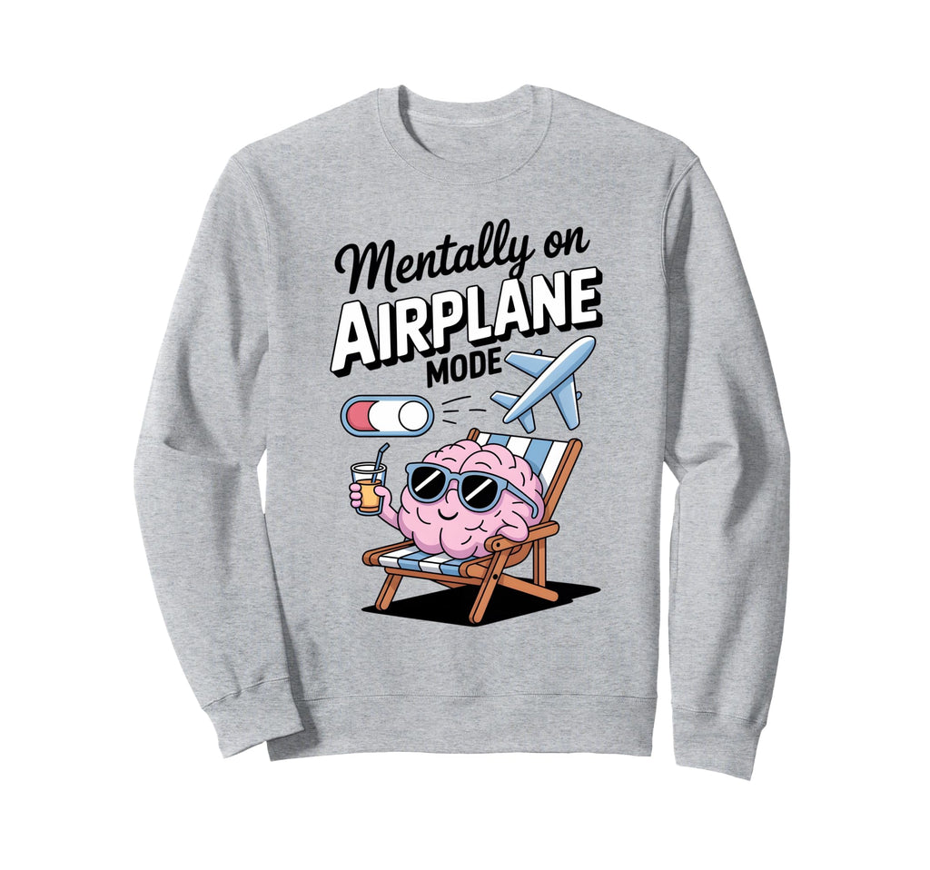 Mentally Airplane Mode Funny Self Sweatshirt - Custom Art Print Men Women - T-Shirt, Sweatshirt, Hoodie