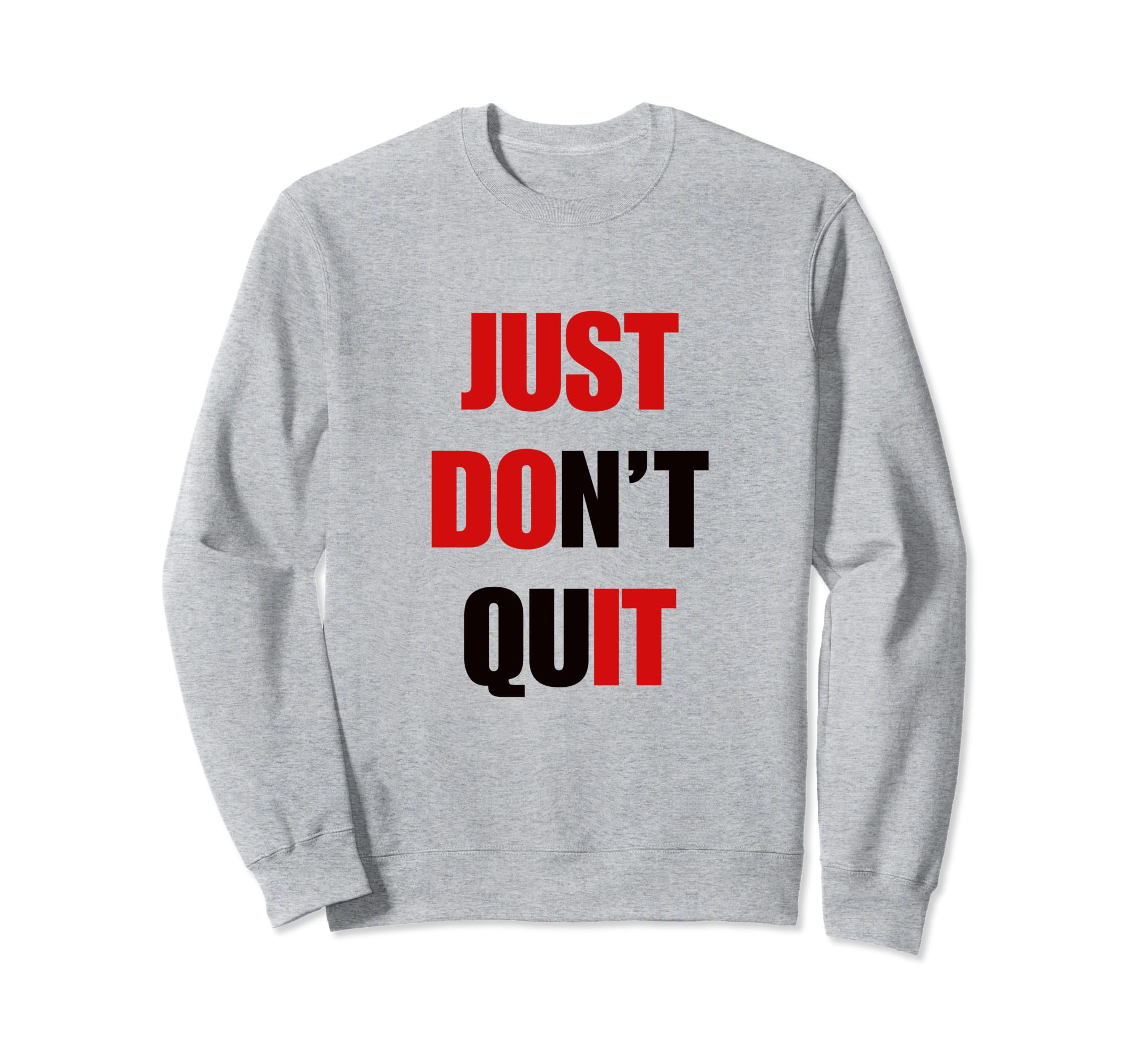 Just Dont Quit Do It You Can Keep Sweatshirt - Streetwear Style for Adults - T-Shirt, Sweatshirt, Hoodie