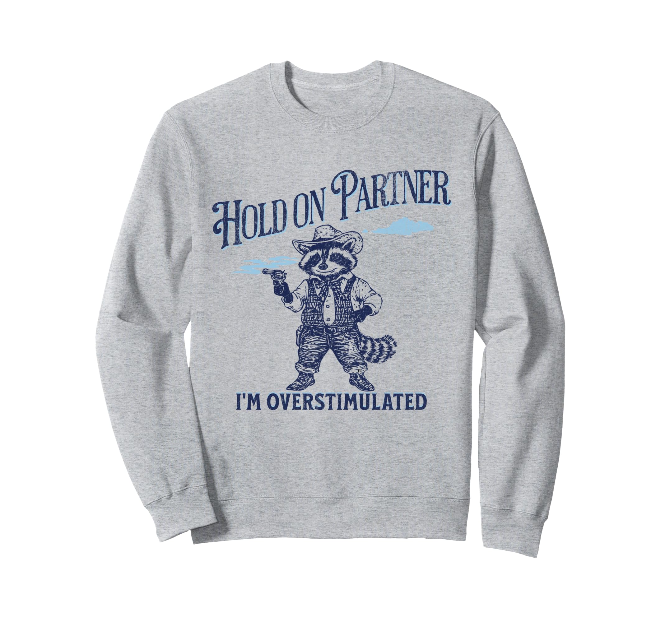 Hold Partner Im Overstimulated Funny Sweatshirt - Trendy Graphic Unisex - T-Shirt, Sweatshirt, Hoodie