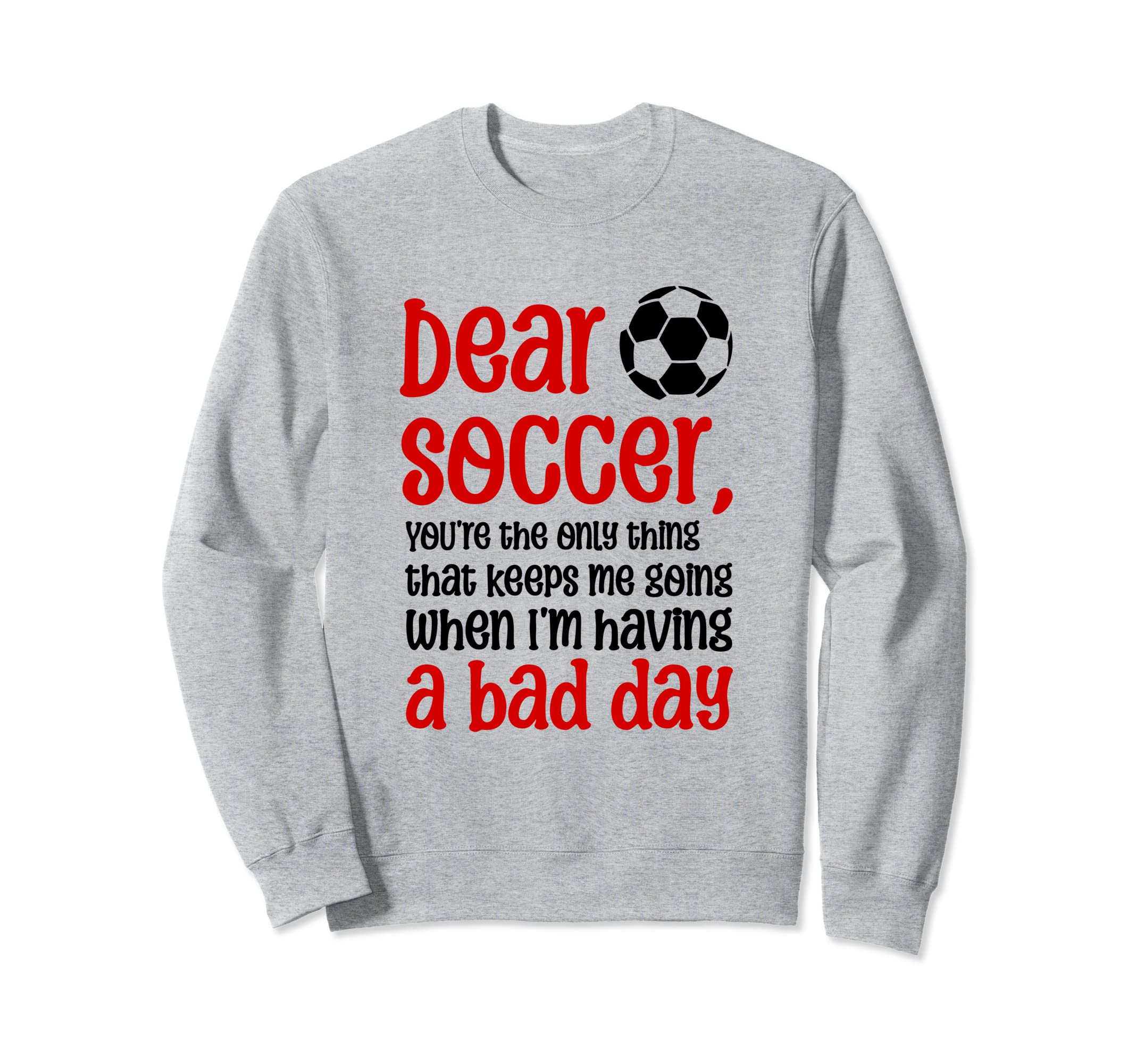 Dear Soccer Youre Only Thing That Sweatshirt - Streetwear Style for Adults - T-Shirt, Sweatshirt, Hoodie