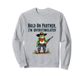 Hold Partner Im Overstimulated Funny Sweatshirt - Custom Art Print Unisex - T-Shirt, Sweatshirt, Hoodie