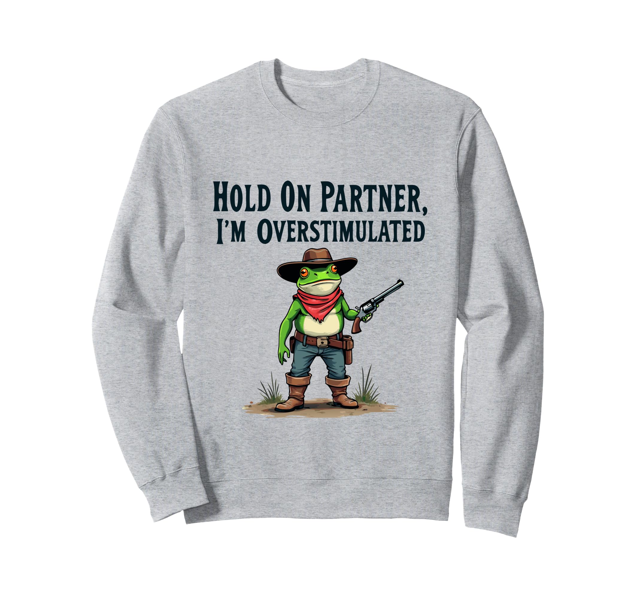 Hold Partner Im Overstimulated Funny Sweatshirt - Custom Art Print Unisex - T-Shirt, Sweatshirt, Hoodie