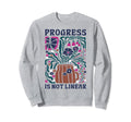Progress Is Not Linear School Sweatshirt - Streetwear Style for Adults - T-Shirt, Sweatshirt, Hoodie