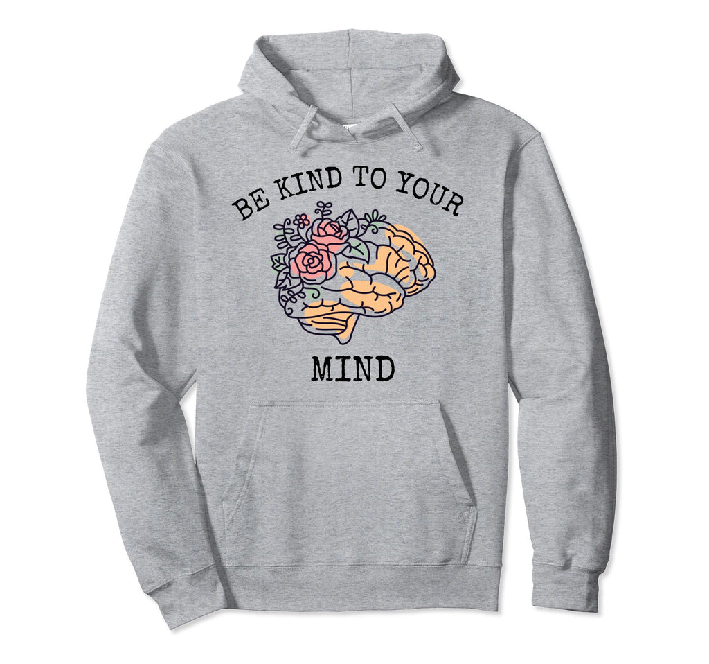 Be Kind To Your Mind World Mental Hoodie - Casual Everyday Wear Men Women - T-Shirt, Sweatshirt, Hoodie