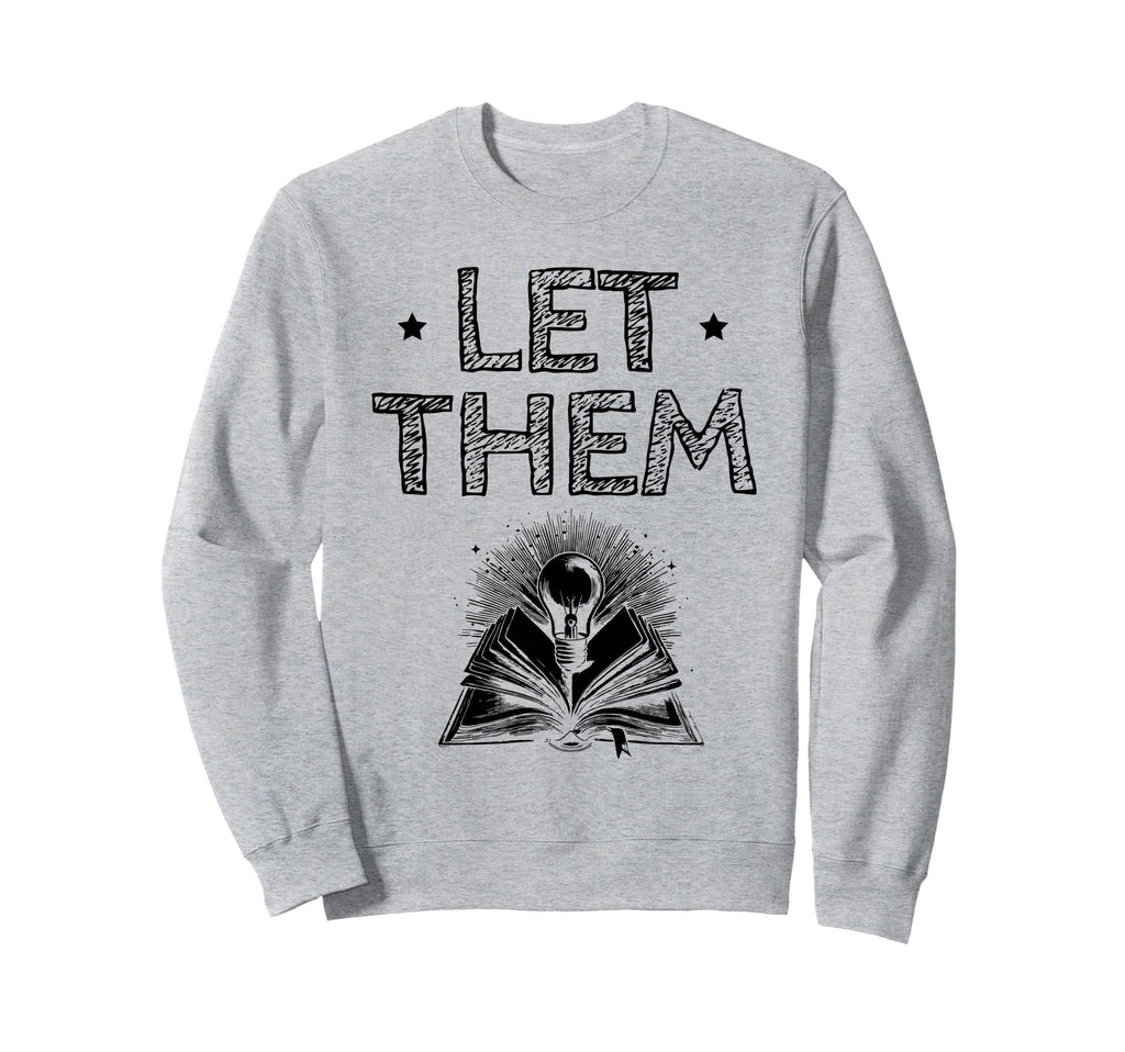 Let Them Book Reading Books Sweatshirt - Casual Everyday Wear for Adults - T-Shirt, Sweatshirt, Hoodie