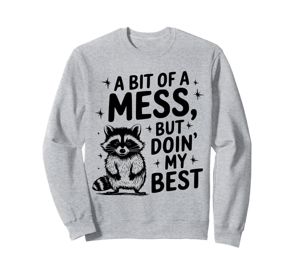 Funny Bit Mess Doin My Best Sweatshirt - Streetwear Style Men Women - T-Shirt, Sweatshirt, Hoodie