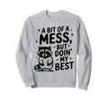 Funny Bit Mess Doin My Best Sweatshirt - Streetwear Style Men Women - T-Shirt, Sweatshirt, Hoodie