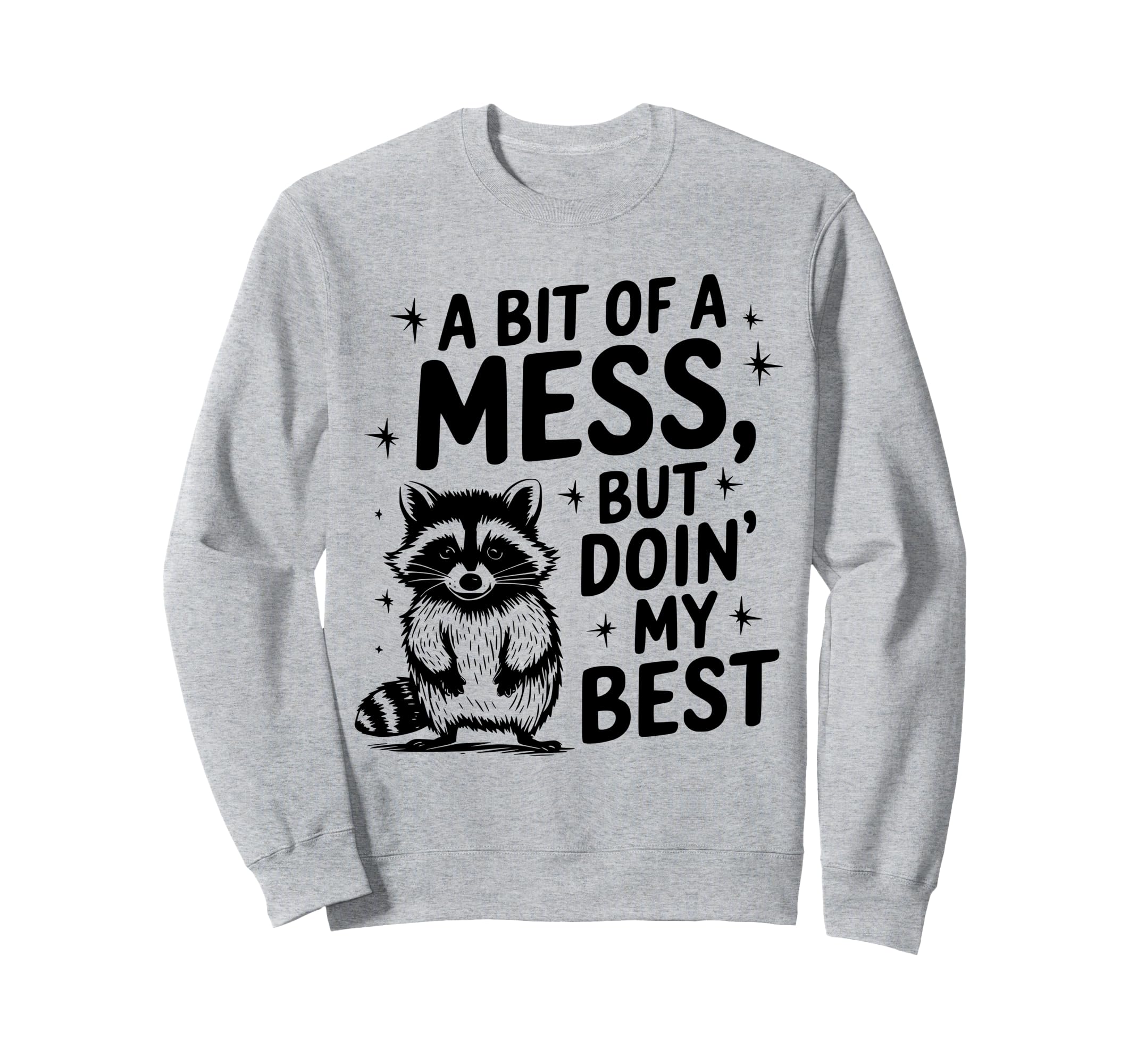 Funny Bit Mess Doin My Best Sweatshirt - Streetwear Style Men Women - T-Shirt, Sweatshirt, Hoodie