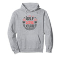Self Love Club Inspirational Mental Hoodie - Fun Novelty Design for Adults - T-Shirt, Sweatshirt, Hoodie