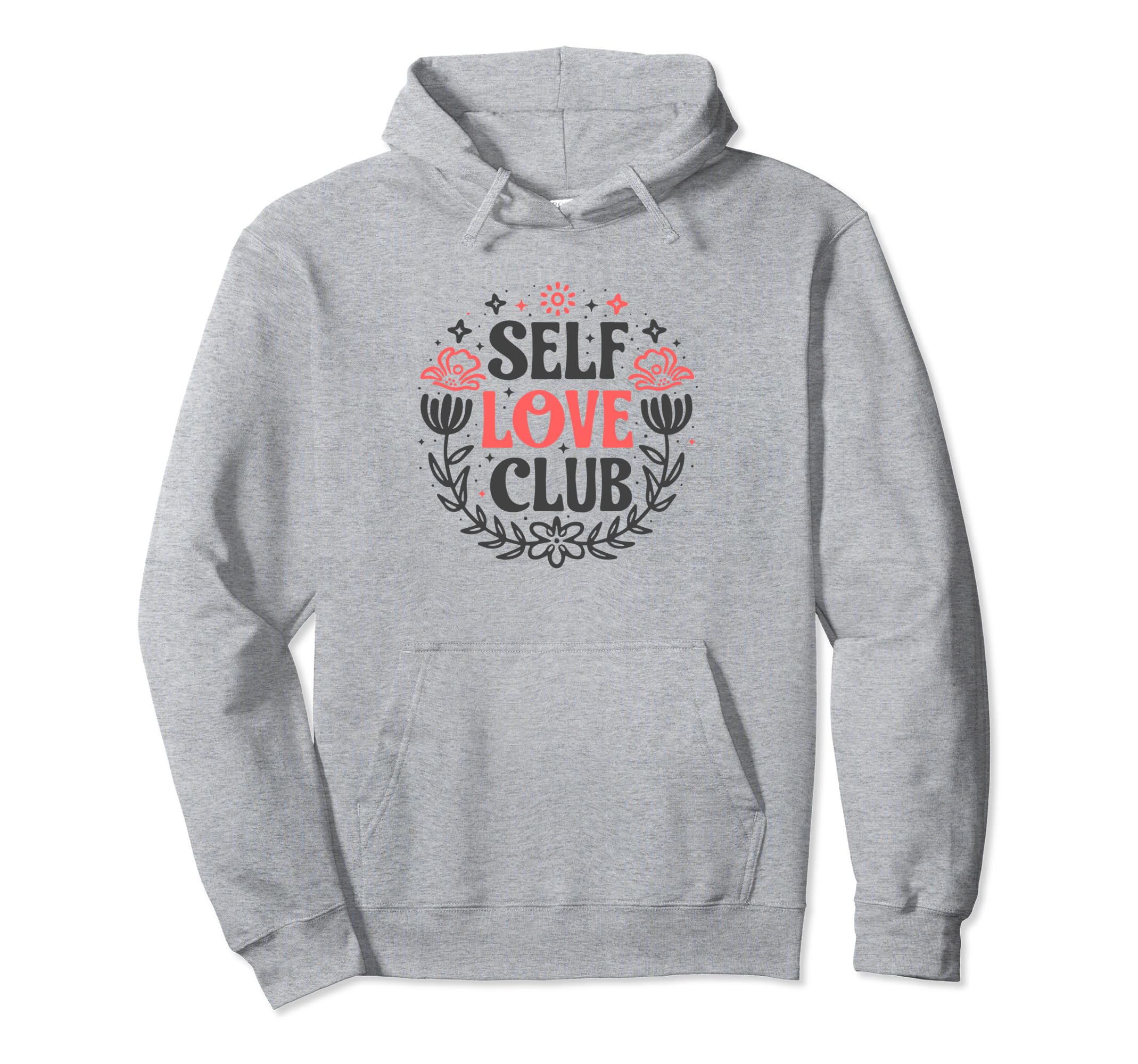 Self Love Club Inspirational Mental Hoodie - Fun Novelty Design for Adults - T-Shirt, Sweatshirt, Hoodie