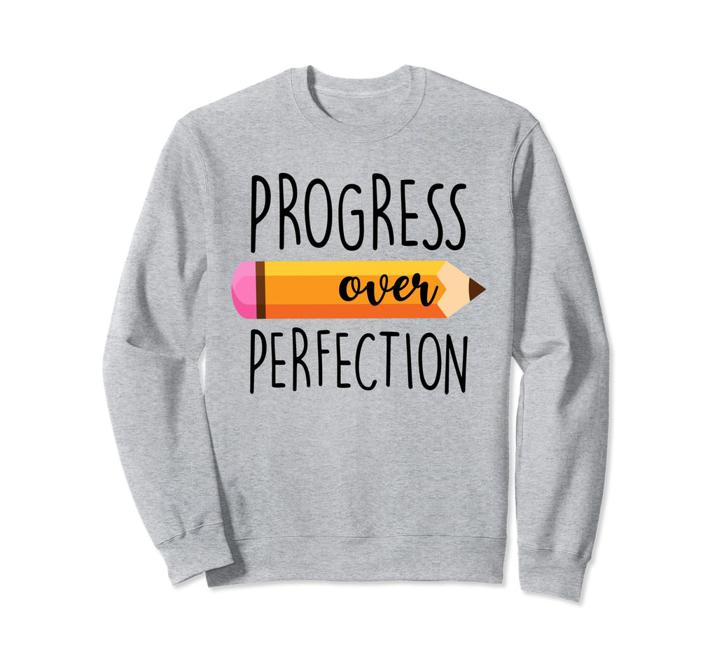 Progress Over Perfection Funny Sweatshirt - Casual Everyday Wear Unisex - T-Shirt, Sweatshirt, Hoodie