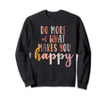 Do More What Makes You Happy Mental Sweatshirt - Novelty Apparel Men Women - T-Shirt, Sweatshirt, Hoodie