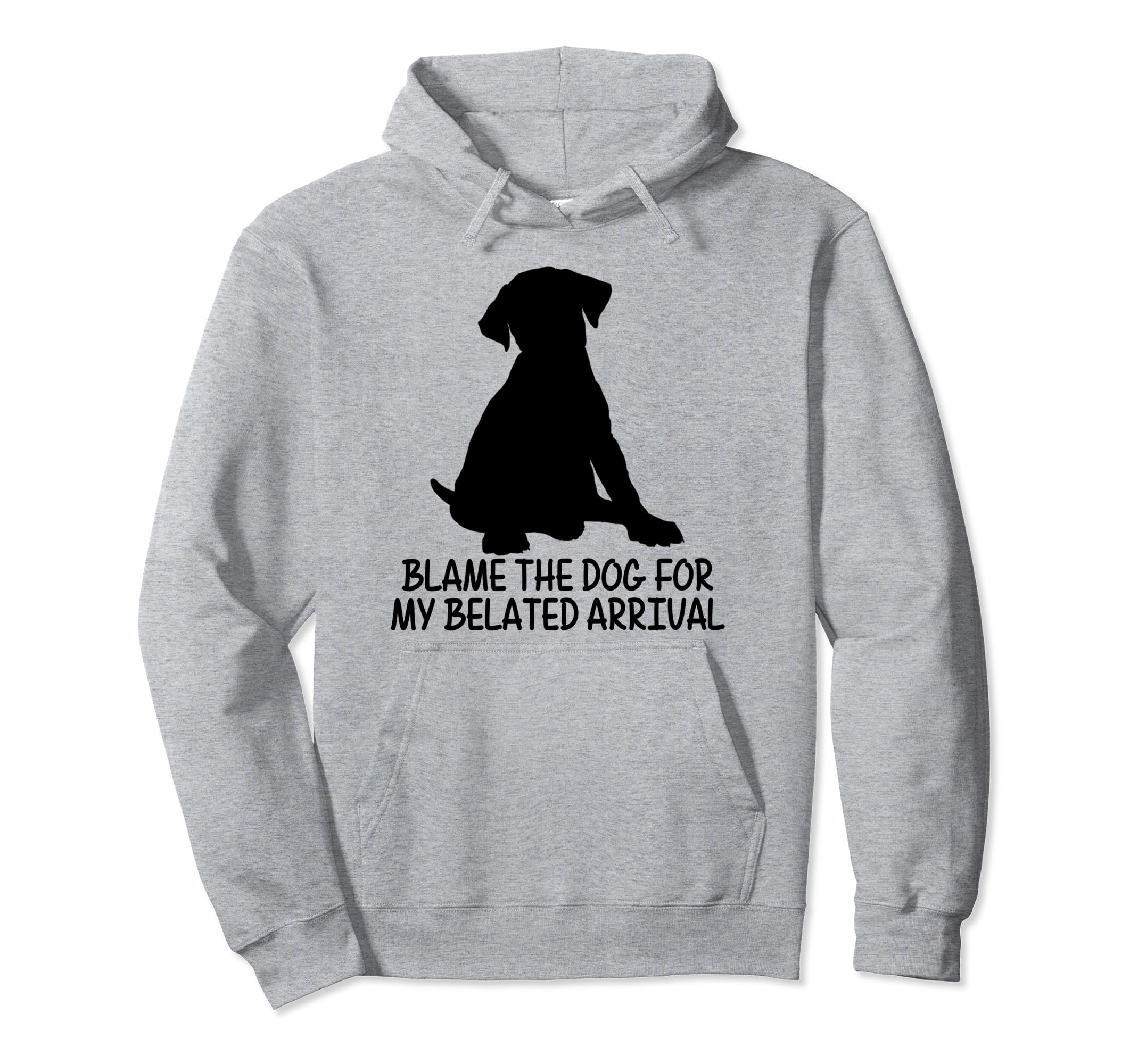 Blame Dog My Belated Arrival Hoodie - Aesthetic Graphic for Adults - T-Shirt, Sweatshirt, Hoodie