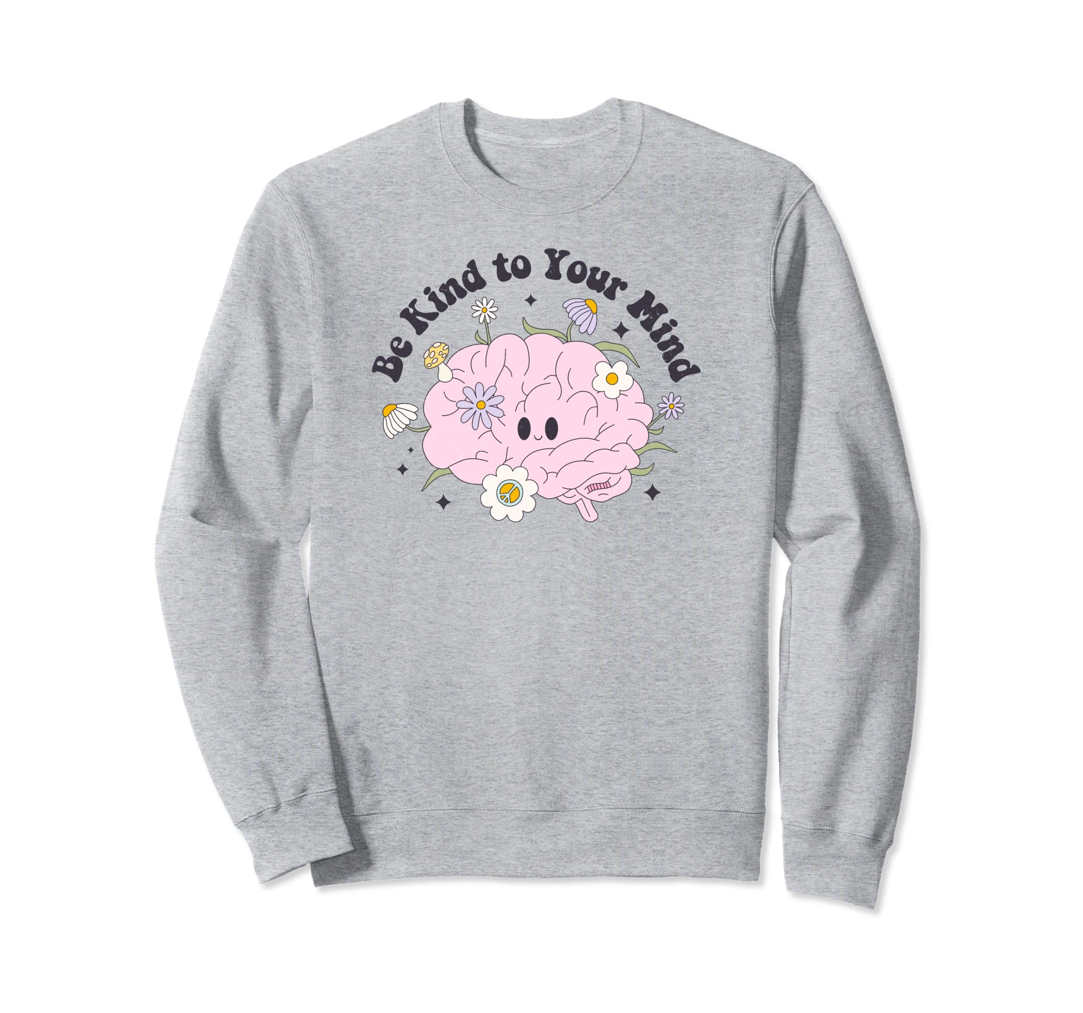 Be Kind To Your Mind Sweatshirt - Streetwear Style Men Women - T-Shirt, Sweatshirt, Hoodie
