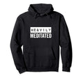 Meditation Heavily Meditated Mindfulness Hoodie - Minimalist Print Unisex - T-Shirt, Sweatshirt, Hoodie