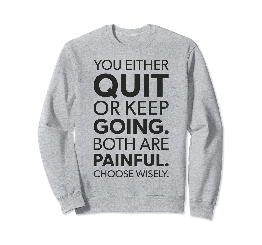 Quit Or Keep Going Gym Hustle Sweatshirt - Minimalist Print Men Women - T-Shirt, Sweatshirt, Hoodie