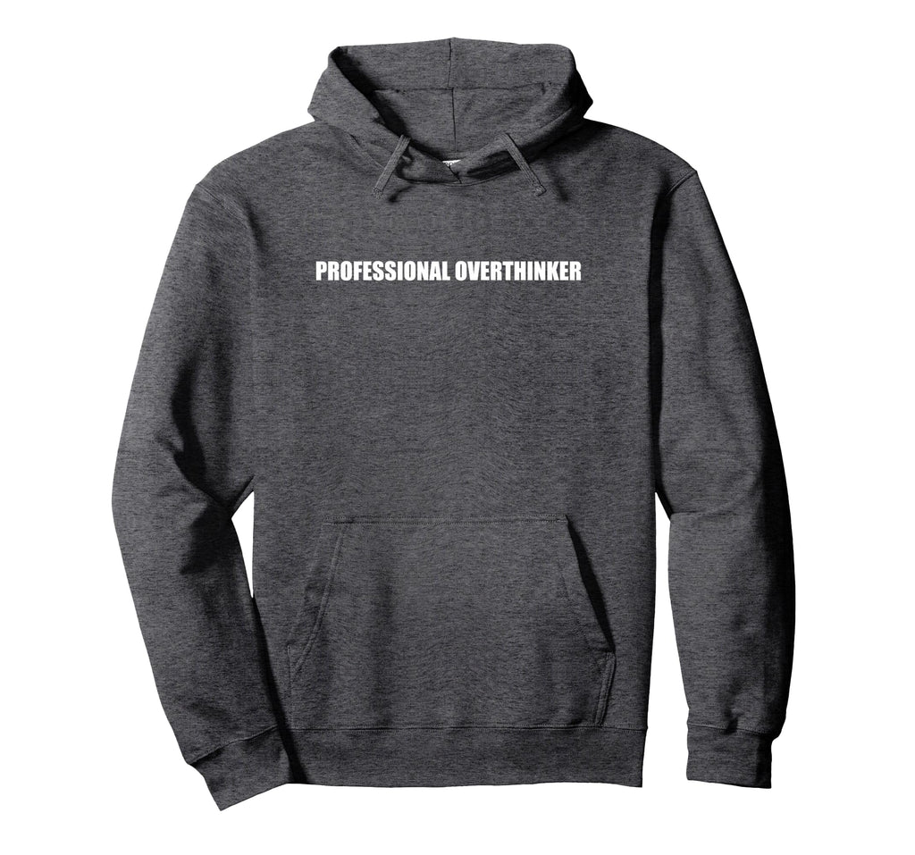 Professional Overthinker Hoodie - Novelty Apparel Unisex - T-Shirt, Sweatshirt, Hoodie