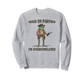 Hold Partner Im Overstimulated Frog Sweatshirt - Novelty Apparel Men Women - T-Shirt, Sweatshirt, Hoodie